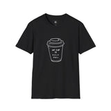 Inspirational Coffee Lover T-Shirt - "My Cup is Half Full"