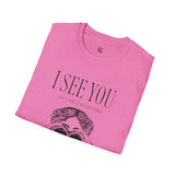 I See You Unisex Softstyle T-Shirt - Quirky Graphic Tee for Casual Wear