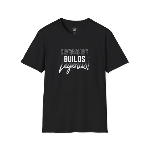 Pressure Builds Legends Unisex Softstyle T-Shirt - Motivational Tee