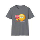 Stop Playing With Me Funny Emoji Unisex T-Shirt