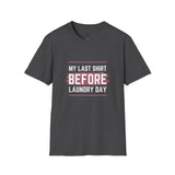Funny Unisex Softstyle T-Shirt - 'My Last Shirt Before Laundry Day'
