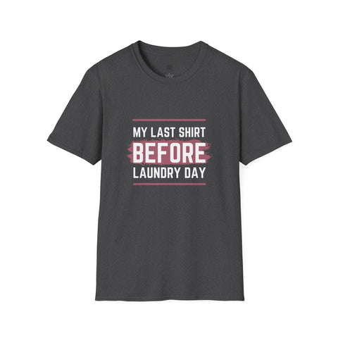 Funny Unisex Softstyle T-Shirt - 'My Last Shirt Before Laundry Day'