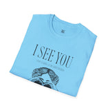 I See You Unisex Softstyle T-Shirt - Quirky Graphic Tee for Casual Wear