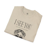 I See You Unisex Softstyle T-Shirt - Quirky Graphic Tee for Casual Wear