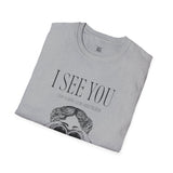 I See You Unisex Softstyle T-Shirt - Quirky Graphic Tee for Casual Wear