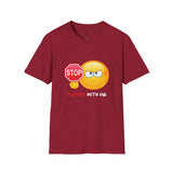 Stop Playing With Me Funny Emoji Unisex T-Shirt