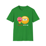 Stop Playing With Me Funny Emoji Unisex T-Shirt