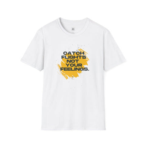 Catch Flights Not Feelings Unisex Softstyle T-Shirt - Travel Lover Tee