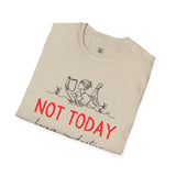 Unisex Softstyle T-Shirt - "Not Today" Casual Tee for Relaxation