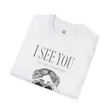 I See You Unisex Softstyle T-Shirt - Quirky Graphic Tee for Casual Wear