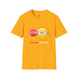 Stop Playing With Me Funny Emoji Unisex T-Shirt