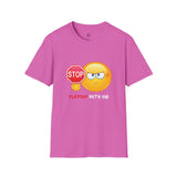 Stop Playing With Me Funny Emoji Unisex T-Shirt