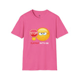Stop Playing With Me Funny Emoji Unisex T-Shirt
